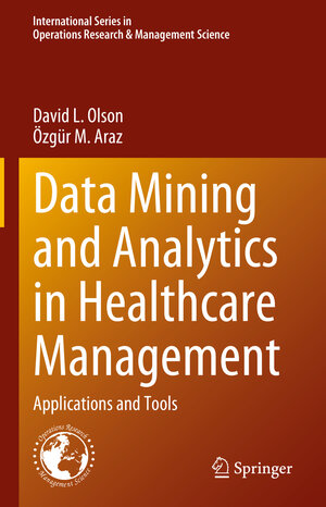 Buchcover Data Mining and Analytics in Healthcare Management | David L. Olson | EAN 9783031281136 | ISBN 3-031-28113-6 | ISBN 978-3-031-28113-6