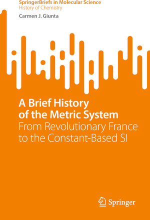 Buchcover A Brief History of the Metric System | Carmen J. Giunta | EAN 9783031284366 | ISBN 3-031-28436-4 | ISBN 978-3-031-28436-6