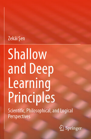 Buchcover Shallow and Deep Learning Principles | Zekâi Şen | EAN 9783031295577 | ISBN 3-031-29557-9 | ISBN 978-3-031-29557-7