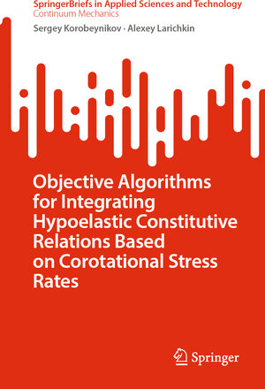 Buchcover Objective Algorithms for Integrating Hypoelastic Constitutive Relations Based on Corotational Stress Rates | Sergey Korobeynikov | EAN 9783031296321 | ISBN 3-031-29632-X | ISBN 978-3-031-29632-1