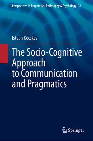 Buchcover The Socio-Cognitive Approach to Communication and Pragmatics | Istvan Kecskes | EAN 9783031301599 | ISBN 3-031-30159-5 | ISBN 978-3-031-30159-9