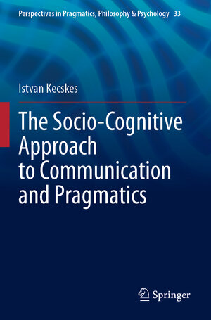 Buchcover The Socio-Cognitive Approach to Communication and Pragmatics | Istvan Kecskes | EAN 9783031301629 | ISBN 3-031-30162-5 | ISBN 978-3-031-30162-9