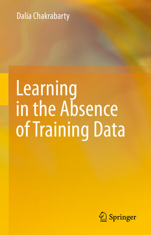 Buchcover Learning in the Absence of Training Data | Dalia Chakrabarty | EAN 9783031310119 | ISBN 3-031-31011-X | ISBN 978-3-031-31011-9