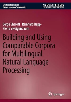 Buchcover Building and Using Comparable Corpora for Multilingual Natural Language Processing | Serge Sharoff | EAN 9783031313868 | ISBN 3-031-31386-0 | ISBN 978-3-031-31386-8