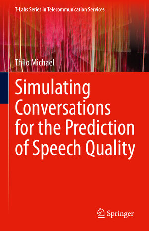 Buchcover Simulating Conversations for the Prediction of Speech Quality | Thilo Michael | EAN 9783031318436 | ISBN 3-031-31843-9 | ISBN 978-3-031-31843-6