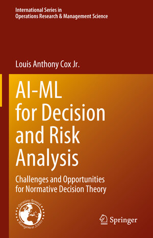 Buchcover AI-ML for Decision and Risk Analysis | Louis Anthony Cox Jr. | EAN 9783031320125 | ISBN 3-031-32012-3 | ISBN 978-3-031-32012-5