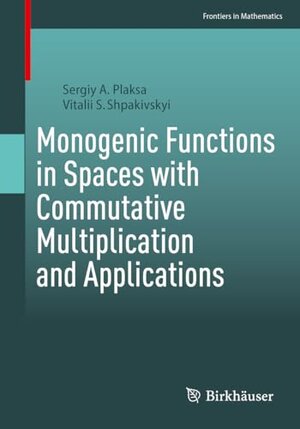 Buchcover Monogenic Functions in Spaces with Commutative Multiplication and Applications | Plaksa, Sergiy A, Shpakivskyi, Vitalii S | EAN 9783031322563 | ISBN 3-031-32256-8 | ISBN 978-3-031-32256-3