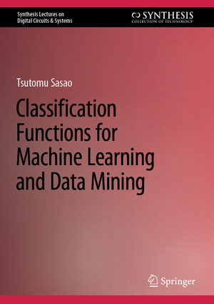Buchcover Classification Functions for Machine Learning and Data Mining | Tsutomu Sasao | EAN 9783031353475 | ISBN 3-031-35347-1 | ISBN 978-3-031-35347-5