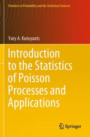 Buchcover Introduction to the Statistics of Poisson Processes and Applications | Yury A. Kutoyants | EAN 9783031370564 | ISBN 3-031-37056-2 | ISBN 978-3-031-37056-4