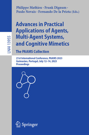Buchcover Advances in Practical Applications of Agents, Multi-Agent Systems, and Cognitive Mimetics. The PAAMS Collection | EAN 9783031376153 | ISBN 3-031-37615-3 | ISBN 978-3-031-37615-3