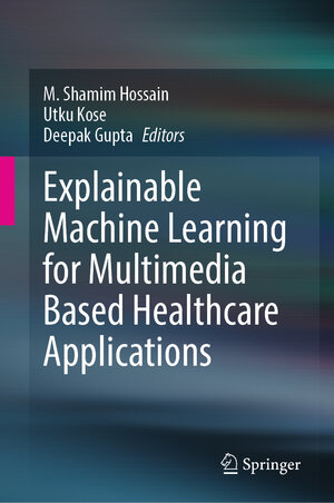 Buchcover Explainable Machine Learning for Multimedia Based Healthcare Applications | EAN 9783031380358 | ISBN 3-031-38035-5 | ISBN 978-3-031-38035-8