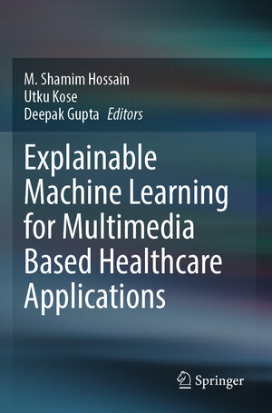 Buchcover Explainable Machine Learning for Multimedia Based Healthcare Applications  | EAN 9783031380389 | ISBN 3-031-38038-X | ISBN 978-3-031-38038-9