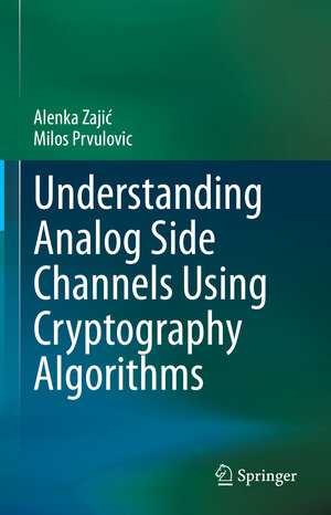 Buchcover Understanding Analog Side Channels Using Cryptography Algorithms | Alenka Zajić | EAN 9783031385797 | ISBN 3-031-38579-9 | ISBN 978-3-031-38579-7