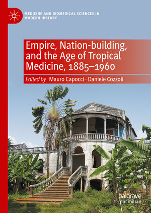 Buchcover Empire, Nation-building, and the Age of Tropical Medicine, 1885–1960  | EAN 9783031388040 | ISBN 3-031-38804-6 | ISBN 978-3-031-38804-0
