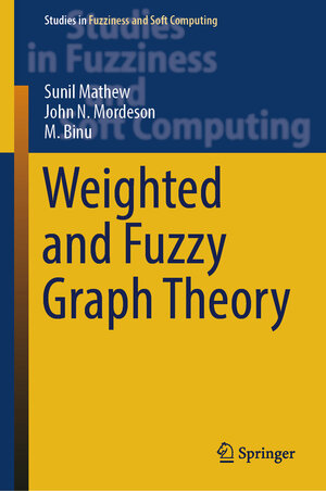 Buchcover Weighted and Fuzzy Graph Theory | Sunil Mathew | EAN 9783031397561 | ISBN 3-031-39756-8 | ISBN 978-3-031-39756-1