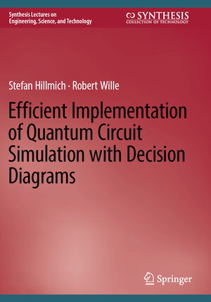 Buchcover Efficient Implementation of Quantum Circuit Simulation with Decision Diagrams | Stefan Hillmich | EAN 9783031408274 | ISBN 3-031-40827-6 | ISBN 978-3-031-40827-4