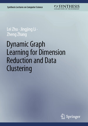 Buchcover Dynamic Graph Learning for Dimension Reduction and Data Clustering | Lei Zhu | EAN 9783031423123 | ISBN 3-031-42312-7 | ISBN 978-3-031-42312-3