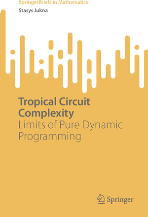 Buchcover Tropical Circuit Complexity | Stasys Jukna | EAN 9783031423536 | ISBN 3-031-42353-4 | ISBN 978-3-031-42353-6