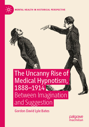Buchcover The Uncanny Rise of Medical Hypnotism, 1888–1914 | Gordon David Lyle Bates | EAN 9783031427275 | ISBN 3-031-42727-0 | ISBN 978-3-031-42727-5