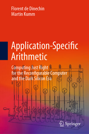 Buchcover Application-Specific Arithmetic | Florent de Dinechin | EAN 9783031428074 | ISBN 3-031-42807-2 | ISBN 978-3-031-42807-4