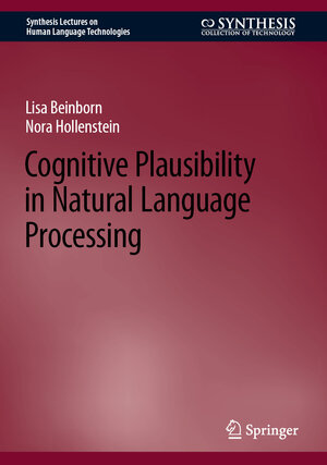 Buchcover Cognitive Plausibility in Natural Language Processing | Lisa Beinborn | EAN 9783031432606 | ISBN 3-031-43260-6 | ISBN 978-3-031-43260-6