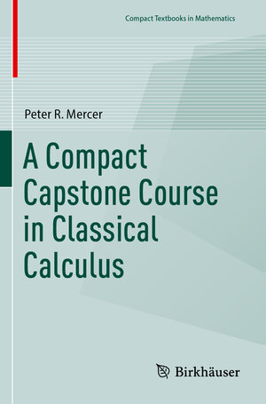 Buchcover A Compact Capstone Course in Classical Calculus | Peter R. Mercer | EAN 9783031439162 | ISBN 3-031-43916-3 | ISBN 978-3-031-43916-2
