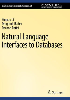 Buchcover Natural Language Interfaces to Databases | Yunyao Li | EAN 9783031450457 | ISBN 3-031-45045-0 | ISBN 978-3-031-45045-7