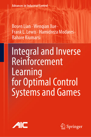 Buchcover Integral and Inverse Reinforcement Learning for Optimal Control Systems and Games | Bosen Lian | EAN 9783031452512 | ISBN 3-031-45251-8 | ISBN 978-3-031-45251-2