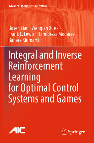 Buchcover Integral and Inverse Reinforcement Learning for Optimal Control Systems and Games | Bosen Lian | EAN 9783031452543 | ISBN 3-031-45254-2 | ISBN 978-3-031-45254-3