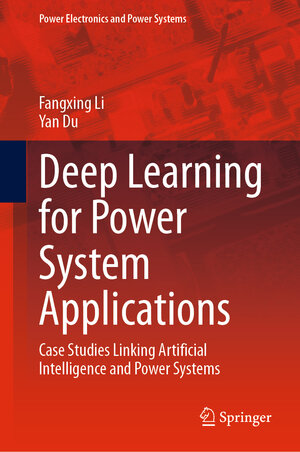 Buchcover Deep Learning for Power System Applications | Fangxing Li | EAN 9783031453571 | ISBN 3-031-45357-3 | ISBN 978-3-031-45357-1