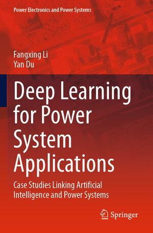 Buchcover Deep Learning for Power System Applications | Fangxing Li | EAN 9783031453595 | ISBN 3-031-45359-X | ISBN 978-3-031-45359-5