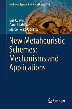Buchcover New Metaheuristic Schemes: Mechanisms and Applications | Erik Cuevas | EAN 9783031455605 | ISBN 3-031-45560-6 | ISBN 978-3-031-45560-5