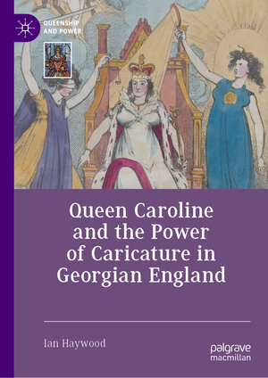 Buchcover Queen Caroline and the Power of Caricature in Georgian England | Ian Haywood | EAN 9783031462238 | ISBN 3-031-46223-8 | ISBN 978-3-031-46223-8