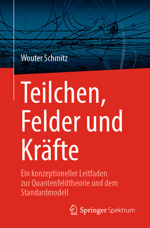 Buchcover Teilchen, Felder und Kräfte | Wouter Schmitz | EAN 9783031462795 | ISBN 3-031-46279-3 | ISBN 978-3-031-46279-5