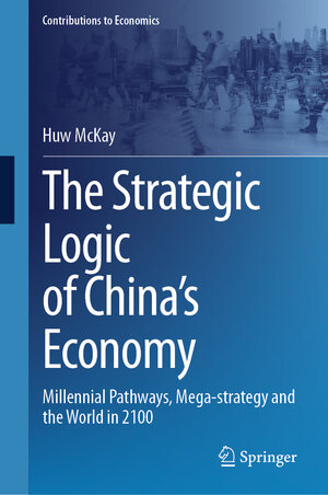 Buchcover The Strategic Logic of China’s Economy | Huw McKay | EAN 9783031472282 | ISBN 3-031-47228-4 | ISBN 978-3-031-47228-2