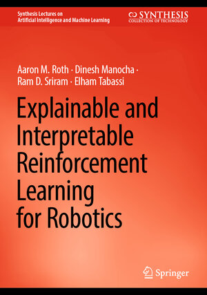 Buchcover Explainable and Interpretable Reinforcement Learning for Robotics | Aaron M. Roth | EAN 9783031475177 | ISBN 3-031-47517-8 | ISBN 978-3-031-47517-7
