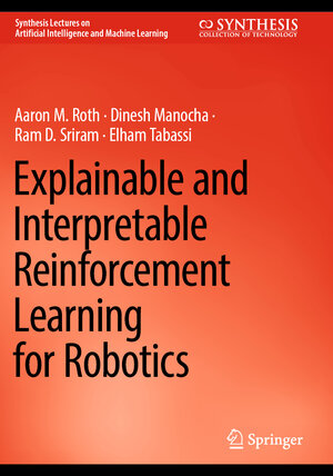 Buchcover Explainable and Interpretable Reinforcement Learning for Robotics | Aaron M. Roth | EAN 9783031475207 | ISBN 3-031-47520-8 | ISBN 978-3-031-47520-7