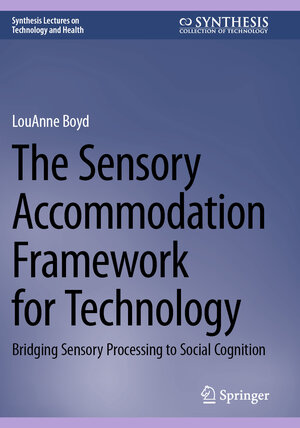 Buchcover The Sensory Accommodation Framework for Technology | LouAnne Boyd | EAN 9783031488450 | ISBN 3-031-48845-8 | ISBN 978-3-031-48845-0