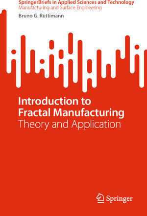 Buchcover Introduction to Fractal Manufacturing | Bruno G. Rüttimann | EAN 9783031490590 | ISBN 3-031-49059-2 | ISBN 978-3-031-49059-0