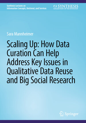 Buchcover Scaling Up: How Data Curation Can Help Address Key Issues in Qualitative Data Reuse and Big Social Research | Sara Mannheimer | EAN 9783031492228 | ISBN 3-031-49222-6 | ISBN 978-3-031-49222-8