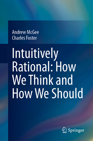 Buchcover Intuitively Rational: How We Think and How We Should | Andrew McGee | EAN 9783031497148 | ISBN 3-031-49714-7 | ISBN 978-3-031-49714-8