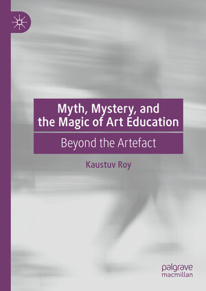 Buchcover Myth, Mystery, and the Magic of Art Education | Kaustuv Roy | EAN 9783031502804 | ISBN 3-031-50280-9 | ISBN 978-3-031-50280-4