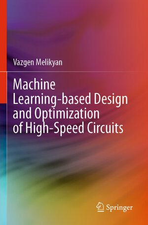 Buchcover Machine Learning-based Design and Optimization of High-Speed Circuits | Vazgen Melikyan | EAN 9783031507168 | ISBN 3-031-50716-9 | ISBN 978-3-031-50716-8