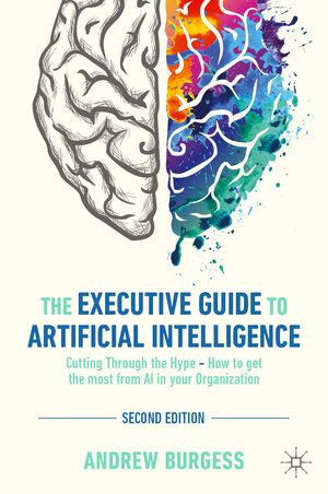 Buchcover The Executive Guide to Artificial Intelligence | Andrew Burgess | EAN 9783031507212 | ISBN 3-031-50721-5 | ISBN 978-3-031-50721-2