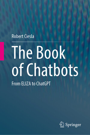 Buchcover The Book of Chatbots | Robert Ciesla | EAN 9783031510045 | ISBN 3-031-51004-6 | ISBN 978-3-031-51004-5