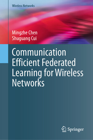 Buchcover Communication Efficient Federated Learning for Wireless Networks | Mingzhe Chen | EAN 9783031512667 | ISBN 3-031-51266-9 | ISBN 978-3-031-51266-7