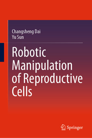Buchcover Robotic Manipulation of Reproductive Cells | Changsheng Dai | EAN 9783031527302 | ISBN 3-031-52730-5 | ISBN 978-3-031-52730-2