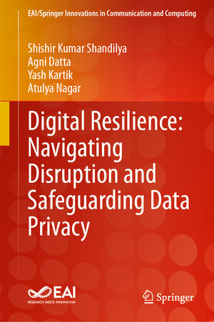 Buchcover Digital Resilience: Navigating Disruption and Safeguarding Data Privacy | Shishir Kumar Shandilya | EAN 9783031532900 | ISBN 3-031-53290-2 | ISBN 978-3-031-53290-0