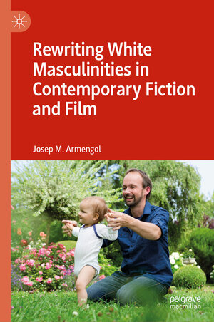Buchcover Rewriting White Masculinities in Contemporary Fiction and Film | Josep M. Armengol | EAN 9783031533495 | ISBN 3-031-53349-6 | ISBN 978-3-031-53349-5