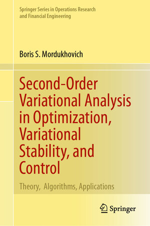 Buchcover Second-Order Variational Analysis in Optimization, Variational Stability, and Control | Boris S. Mordukhovich | EAN 9783031534768 | ISBN 3-031-53476-X | ISBN 978-3-031-53476-8